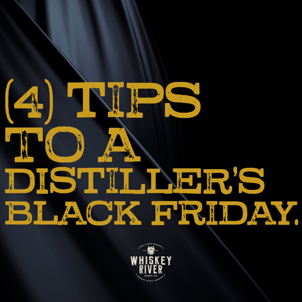 (4) tips to a distiller's Black Friday, Whiskey River Media branding, marketing strategies for Black Friday promotions.